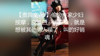 【新片速遞 】  熟女阿姨偷情 宝贝我还没硬呢 待会儿你从7单元走 时间紧迫 简单洗一下 操一分钟就射 1080P高清