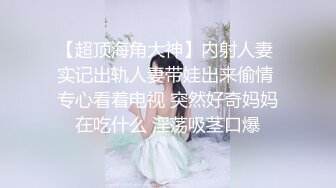 原创大神【记录和我姐的这个夏天】肥水不流外人田一步步与老姐搞到一起，极品一线天简直太爽了