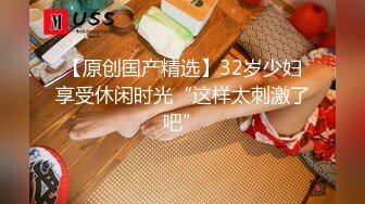 STP29461 10分淫荡小母狗！骚逼特写振动棒爆菊！炮友大屌猛插嘴，大屁股骑乘位深插，浴室假屌自慰 VIP0600