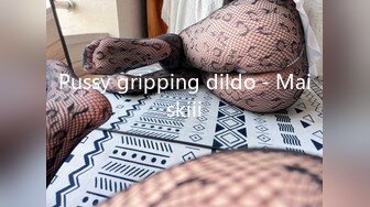 Pussy gripping dildo - Maiskiii