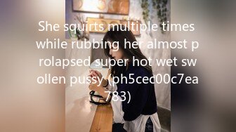 She squirts multiple times while rubbing her almost prolapsed super hot wet swollen pussy (ph5cec00c7ea783)