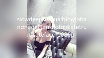 slowdeepsensualblowjobandhugecumshotonkatetruucuteface-1080p